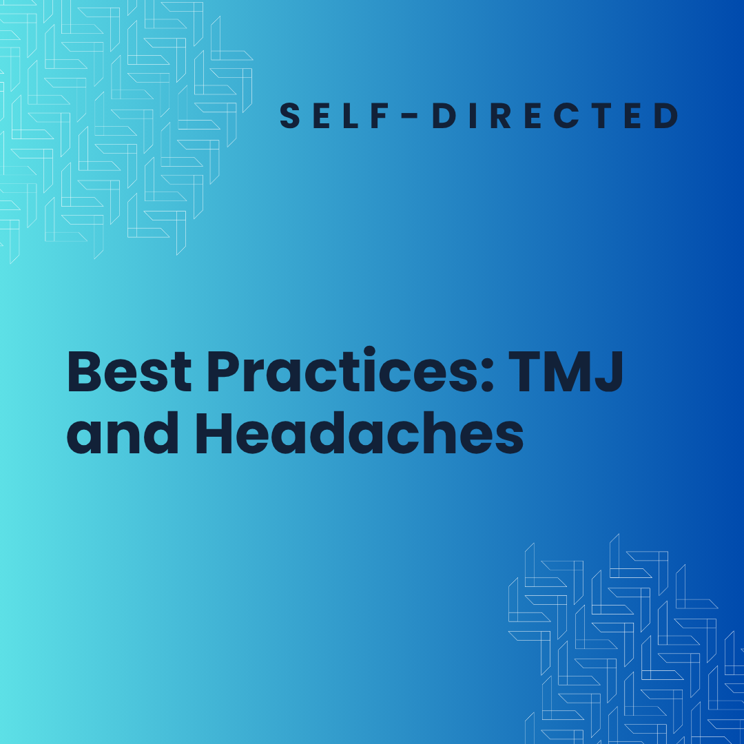 Best Practices:Treatment and Management of TMJ Dysfunction and Headaches
